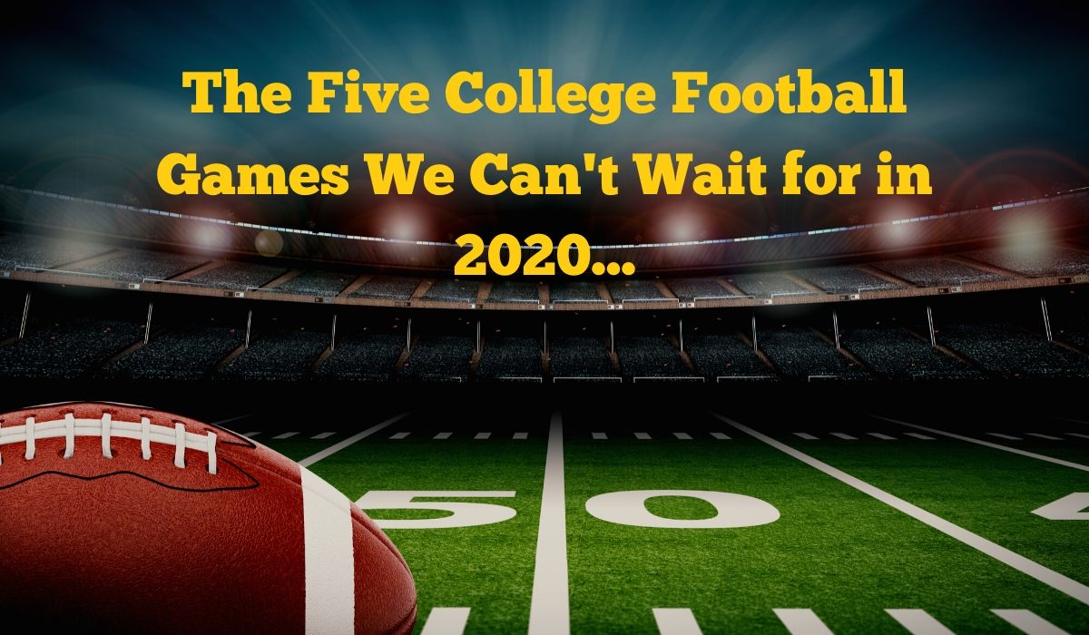 These are the college football games we can't wait for in 2020...